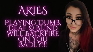 ARIES🦋Playing Dumb, Deaf & Blind Will Backfire On You Badly!!!