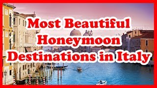 5 Most Beautiful Honeymoon Destinations in Italy | Europe | Love Is Vacation