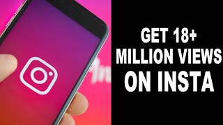 HOW TO GET 18+ MILLION VIEWS ON INSTAGRAM