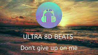 Don't Give Up On Me - Andy Grammer (Ultra 8D Beats)