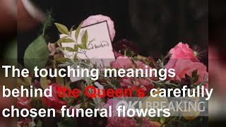 The touching meanings behind the Queen's carefully chosen funeral flowers