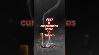 #357 5 curiosidades sobre o Tabaco 🚬 #luke5curiosidades#shortvideo