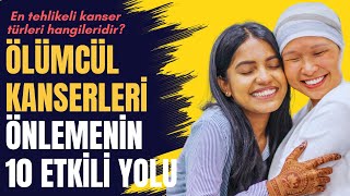 Ölümcül Kanserleri Önlemenin 10 Etkili Yolu! Kadınlarda ve erkeklerde en tehlikeli kanser türleri…