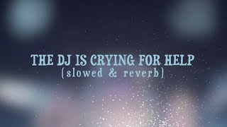 AJR - The DJ Is Crying For Help (slowed & reverb)