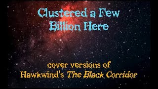 Clustered a Few Billion Here (covers of Hawkwind's The Black Corridor)