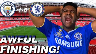 FINISHING RUINS US AGAIN ! SEASON OVER! | MANCHESTER CITY 1-0  CHELSEA LIVE REVIEW