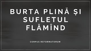 [Meditația nr. 13] BURTA PLINĂ ȘI SUFLETUL FLĂMÎND