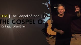 Love | The Gospel According to John (Part 36) | Alan Ehler