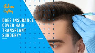 Does Insurance Cover Hair Transplant Surgery? Is Hair Transplant Covered by Insurance?