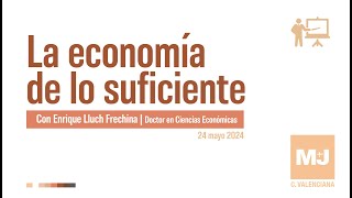 M+J Valencia |  Economía de lo suficiente -  Enrique Lluch Frechina