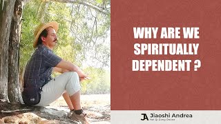 Why Are You Spiritually Dependent?