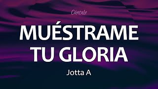 C0204 MUÉSTRAME TU GLORIA - Jotta A (Letra)