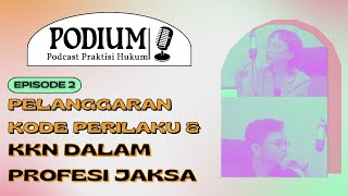 PODIUM Ep. 2: KKN di Profesi Jaksa: Pelanggaran Kode Perilaku atau Pidana?