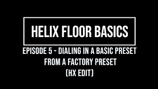 Helix Floor Basics Episode 5 - Dialing in a basic preset from a factory preset (HX Edit)