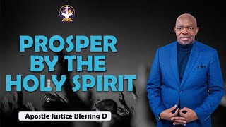 PROSPER BY THE HOLY SPIRIT || Apostle Justice Blessing D.