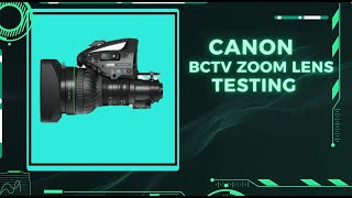 Canon BCTV Zoom Lens Test  ( Batch 4)