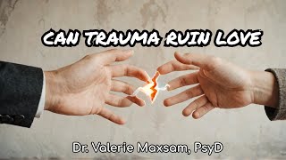 Can Trauma Ruin Relationships?