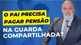 Guarda compartilhada: o pai paga pensão? | Advogado Explica