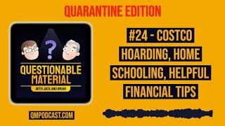 Costco Hoarding, Home Schooling, Helpful Financial Tips - Questionable Material Episode 24