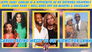 IKYFL Chat: Carlos Is A Hypocrite + Defends Heavenly Over Fans + Nell Goes Off On Martel & Coleslaw!