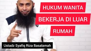 Hukum wanita bekerja di luar rumah || Ustadz Syafiq Riza Basalamah