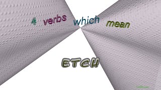 etch - 9 verbs which are synonym of etch (sentence examples)