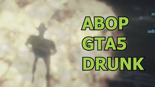 ABOP - GTA 5  Drunk funny moments  (Part 1)