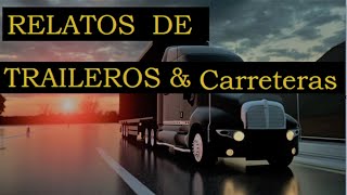 RELATOS ESCALOFRIANTES DE TRAILEROS Y CARRETERAS DIC 2021