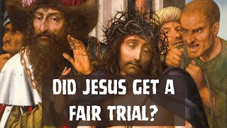 Did Jesus get a fair trial? (John 19)