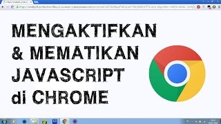 Cara Mengaktifkan dan Mematikan Javascript di Google Crome