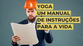 Yoga - um manual de instruções para a vida