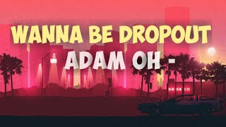 Adam Oh - Young Rich Wannabe Dropout Lyrics. || Lyrical Tune ||