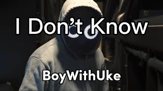 BoyWithUke - I Don’t Know (Lyrics) [Full Extended Remix]