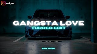 Gangsta Love (Turreo Edit) - E4LP1S0