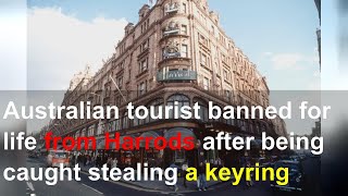 Australian tourist banned for life from Harrods after being caught stealing a keyring asks if t