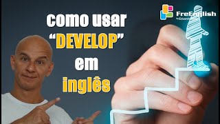 DEVELOP em Inglês: Aprenda Como Usar, Traduzir, o Significado e Exemplos | Eduardo Gafa