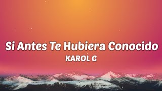 KAROL G - Si Antes Te Hubiera Conocido (Letra/Lyrics)| "no te va a tratar como yo"tiktok