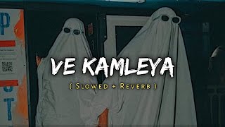 Ve Kamleya [ Slowed + Reverb ] Music Lover