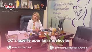 Karbon Dioksid lazerlə aparılan  prosedurlar -  Dr.Ginekoloq Xəyalə I‌smayılova