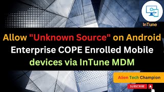 MS100 - Allow "Unknown Source" on Android COPE enrolled Mobile devices via Intune