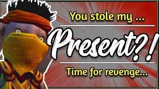 You stole my PRESENT?! Time for REVENGE!