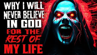 "Why I Will Never Believe In God For The Rest Of My Life" Creepypasta Scary Horror Atheist Story