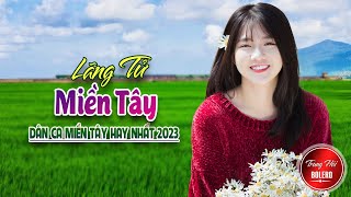 LÃNG TỬ MIỀN TÂY, LK DÂN CA TRỮ TÌNH Hay Nhất 2023, Nhạc Trữ Tình Quê Hương Chọn Lọc Toàn Bài Hay