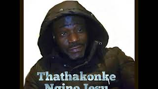 THATHA KONKE NGINO JESU BY  THE LAST HUMBLE CHILD IN THE CREW