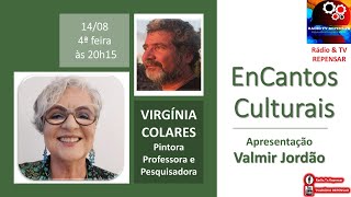 🅰🅾VIVO 14/8/24-20:15🔴VIRGÍNIA COLARES-Pintora/Prof/Pesquisadora🎬ENCANTOS CULTURAIS✨TVREPENSAR®📺