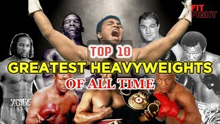 Top 10 Greatest Heavyweights Of All Time Part 1