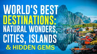 🌍 World's Best Destinations: Natural Wonders, Cities, Islands & Hidden Gems ✈️