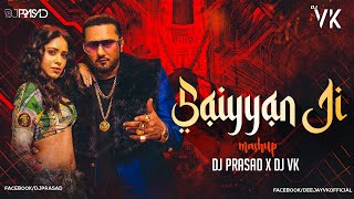 Saiyaan Ji | Mashup | DJ Prasad & DJ VK | Yo Yo Honey Singh | Neha Kakkar | New DJ Songs 2021