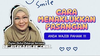 CARA MENAKLUKKAN PASANGAN | Kajian Ilmiah Terbaik Bersama dr Aisah Dahlan