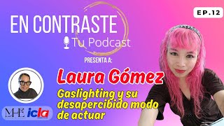 EN CONTRASTE. Episodio 12. Laura Gómez. Gaslighting y su desapercibido modo de actuar.